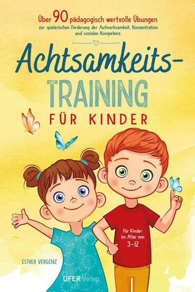 Achtsamkeitstraining für Kinder: Über 90 pädagogisch wertvolle Übungen zur spielerischen Förderung der Aufmerksamkeit, Konzentration und sozialen Kompetenz für Kinder im Alter von 3-12 Parents & Children
