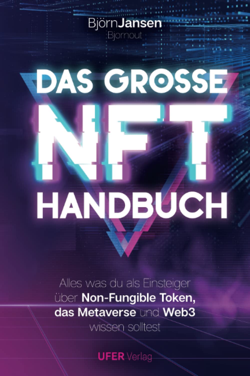 Das Grosse NFT Handbuch: Alles was du als Einsteiger über Non-Fungible Token, das Metaverse und Web3 wissen solltest Business, Finance & Career