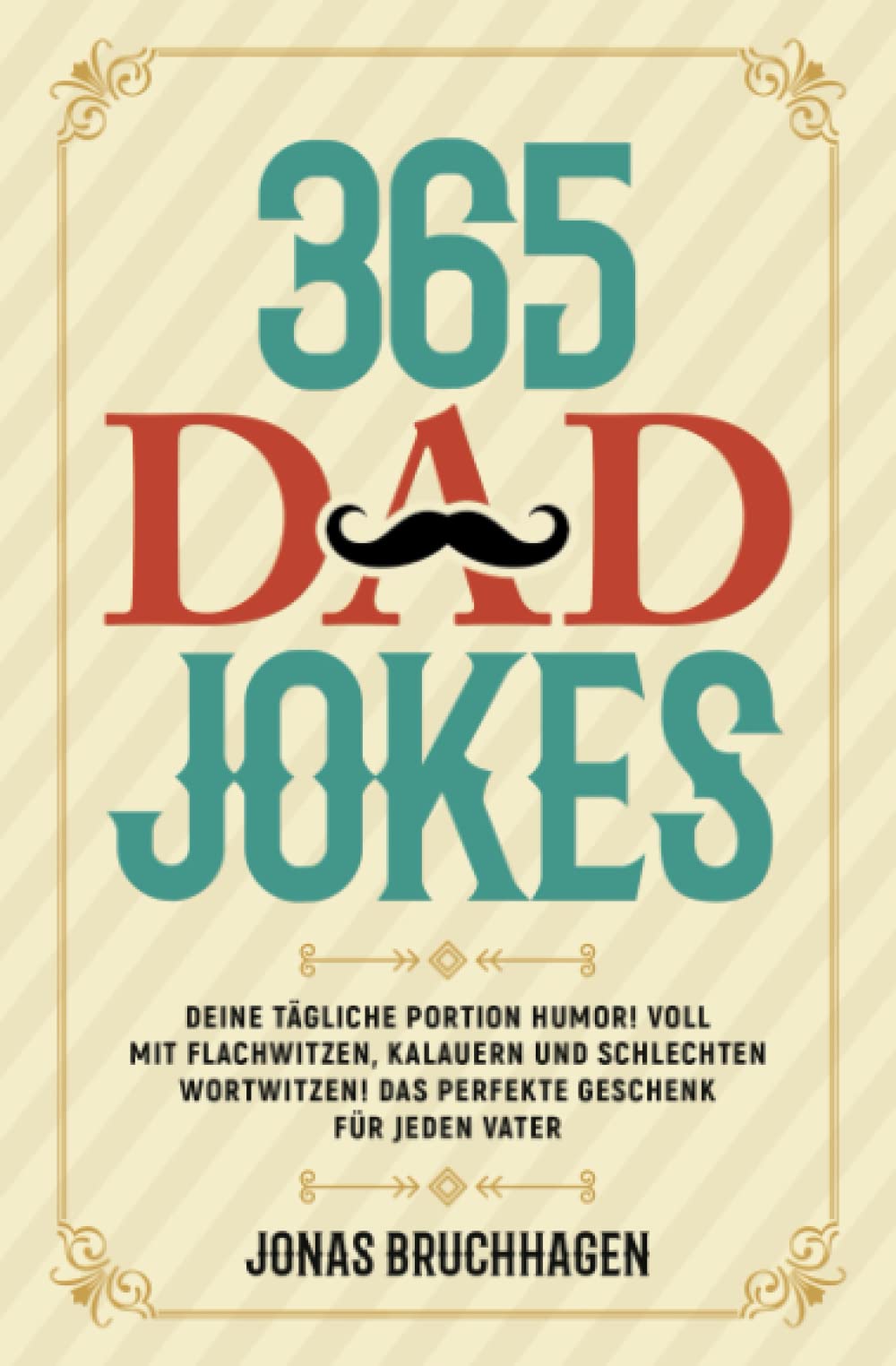 365 Dad Jokes: Deine tägliche Portion Humor! Voll mit Flachwitzen, Kalauern und schlechten Wortwitzen! Das perfekte Geschenk für jeden Vater Books