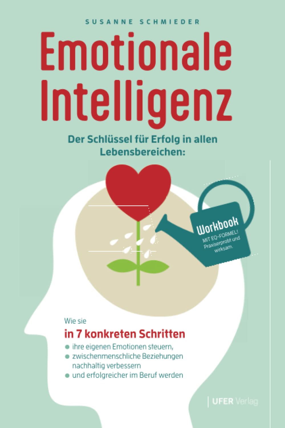 Emotionale Intelligenz: Der Schlüssel für Erfolg in allen Lebensbereichen: Wie sie in 7 konkreten Schritten ihre eigenen Emotionen steuern, ... und erfolgreicher im Beruf werden (Workbook) Psychology