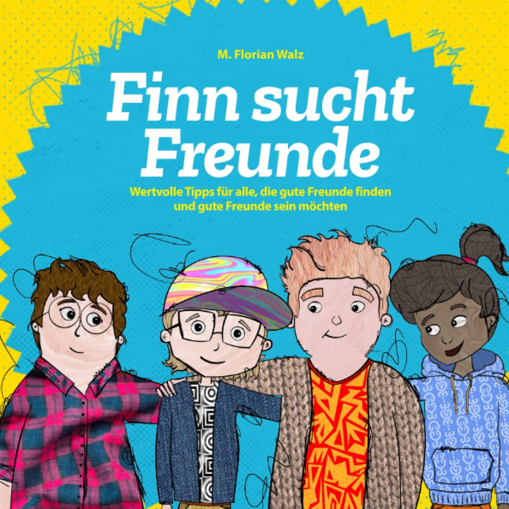 Finn sucht Freunde: Wertvolle Tipps für alle, die gute Freunde finden und gute Freunde sein möchten Non-fiction