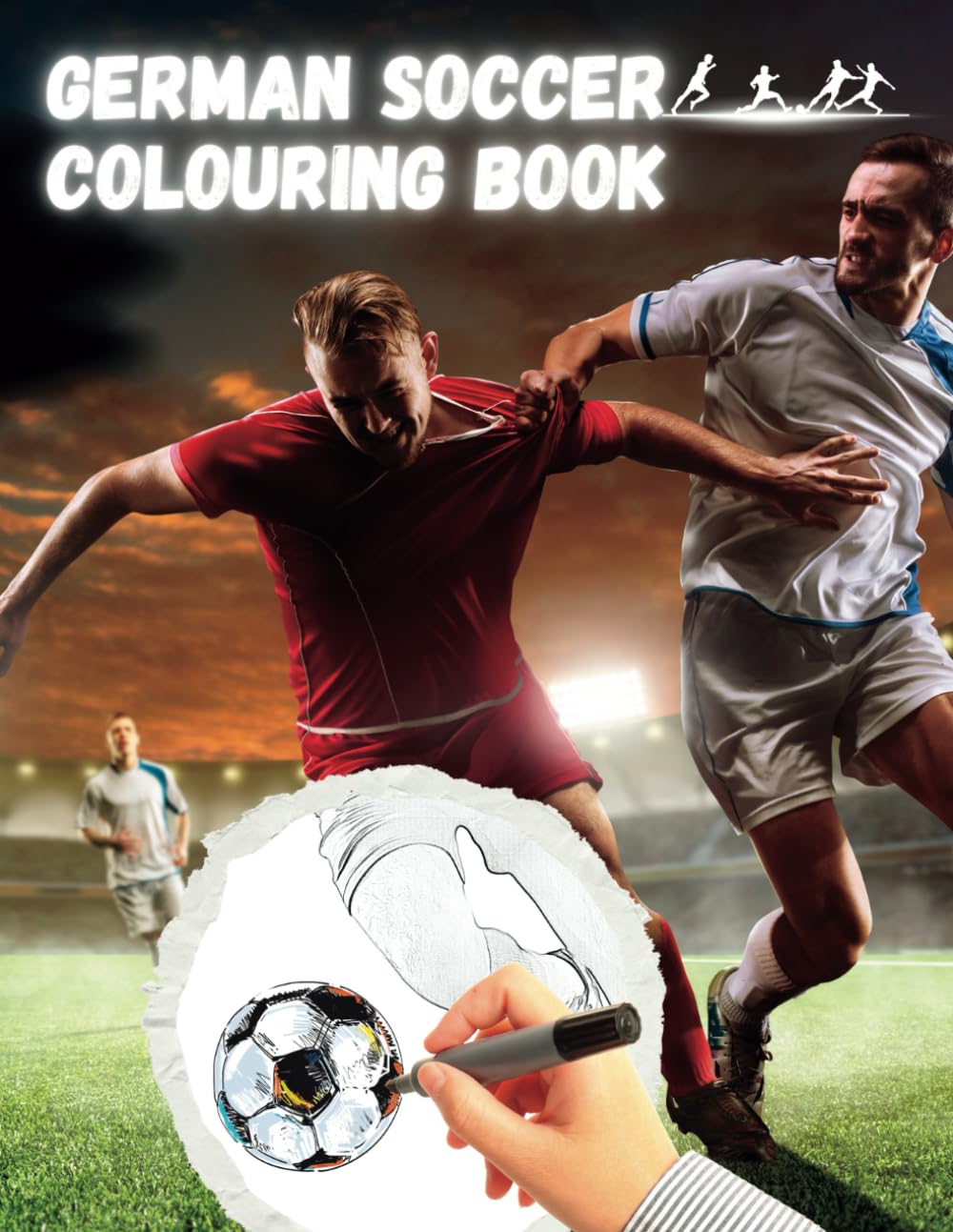 German Soccer Colouring Book: Colour your heroes: discover your soccer starts like never before! For Kids from 4-8 years Leisure & Fun