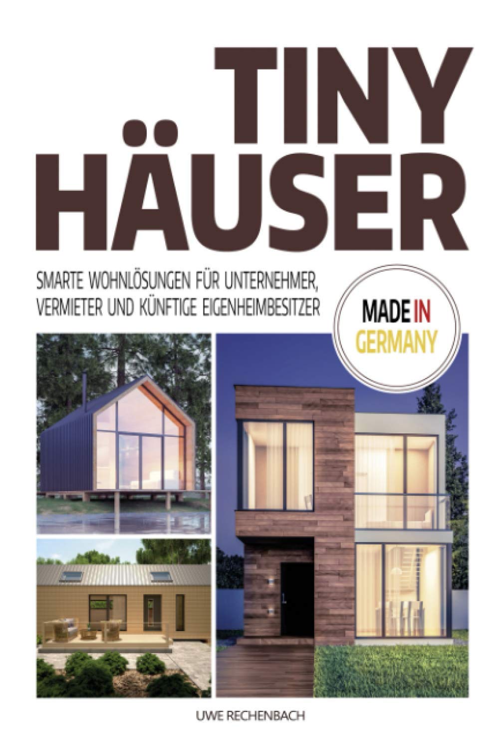 TINY HÄUSER: SMARTE WOHNLÖSUNGEN FÜR UNTERNEHMER, VERMIETER UND KÜNFTIGE EIGENHEIMBESITZER Business, Finance & Career