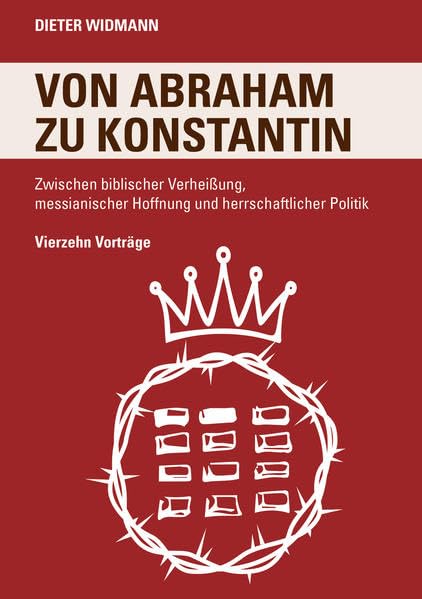 Von Abraham zu Konstantin: Zwischen biblischer Verheißung, messianischer Hoffnung und herrschaftlicher Politik Natural Sciences