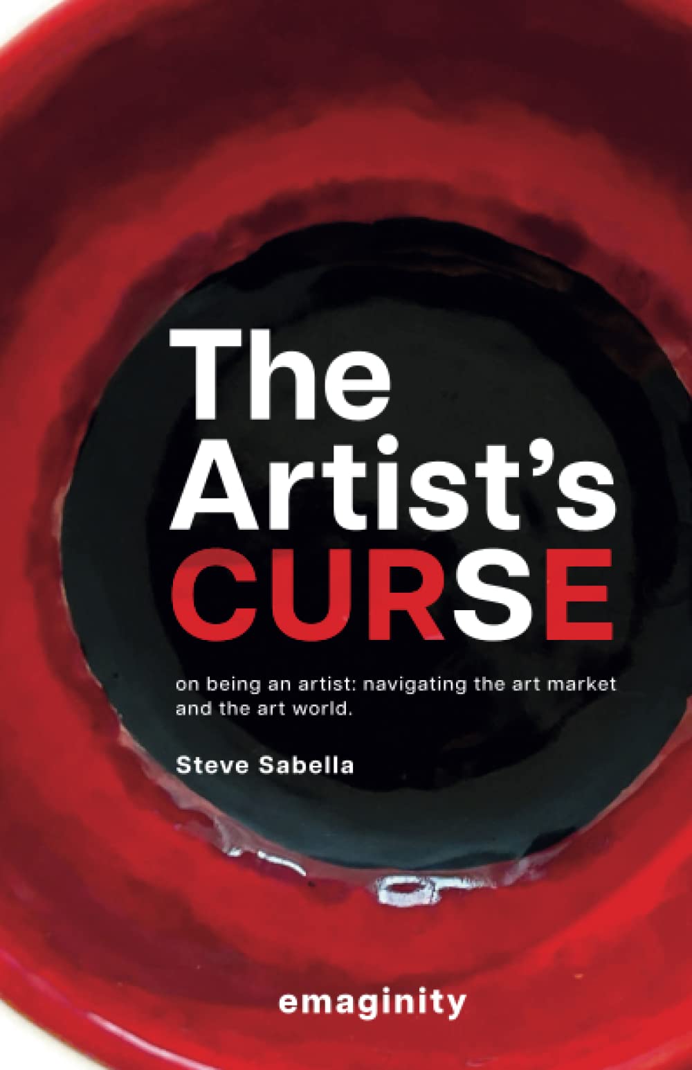The Artist's Curse: On Being an Artist: Navigating the Art Market and the Art World. Business, Finance & Career