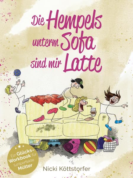 Die Hempels unterm Sofa sind mir Latte: Das Glücks-Workbook für (un)perfekte Mütter Books