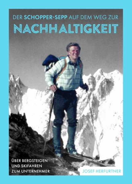 Der Schopper-Sepp auf dem Weg zur Nachhaltigkeit: Über Bergsteigen und Skifahren zum Unternehmer Politics & Society