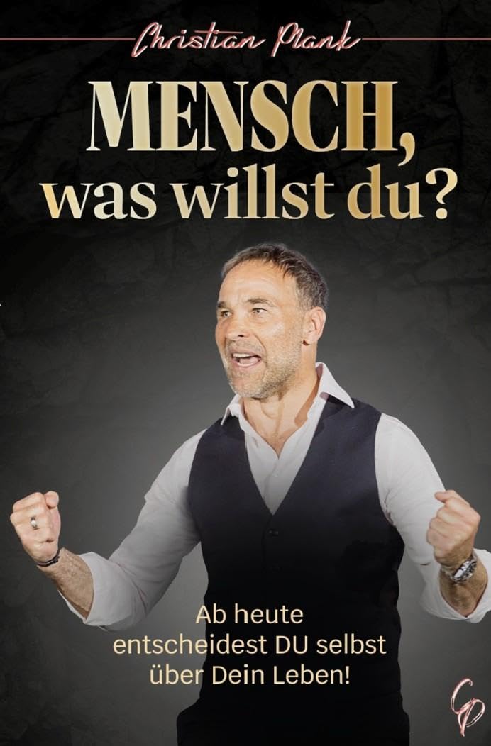 Mensch, was willst Du?: Ab heute entscheidest DU selbst über Dein Leben! Art & Literature