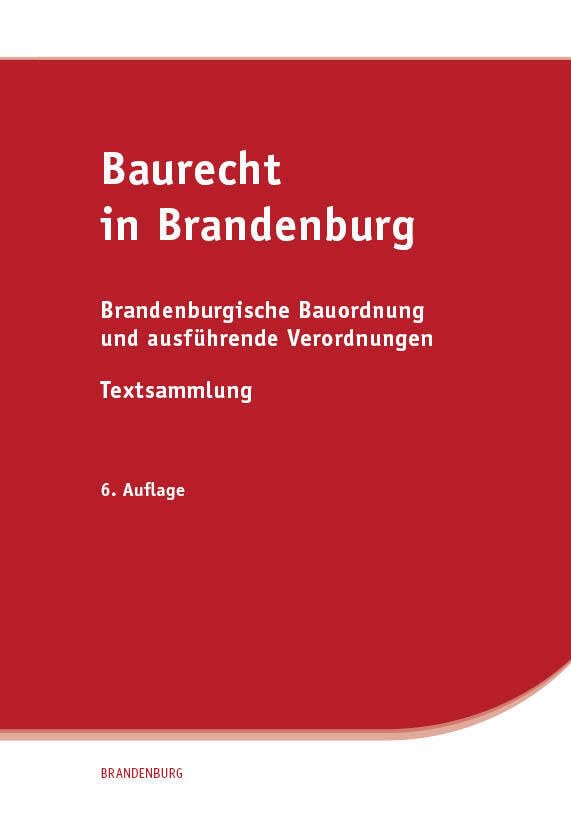Baurecht in Brandenburg: Brandenburgische Bauordnung und ausführende Verordnungen, Textsammlung Law