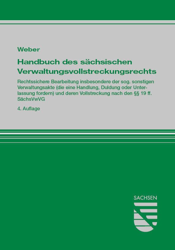 Handbuch des sächsischen Verwaltungsvollstreckungsrechts: Rechtssichere Bearbeitung insbesondere der sog. sonstigen Verwaltungsakte (die eine ... Vollstreckung nach den §§ 19 ff. SächsVwVG Law