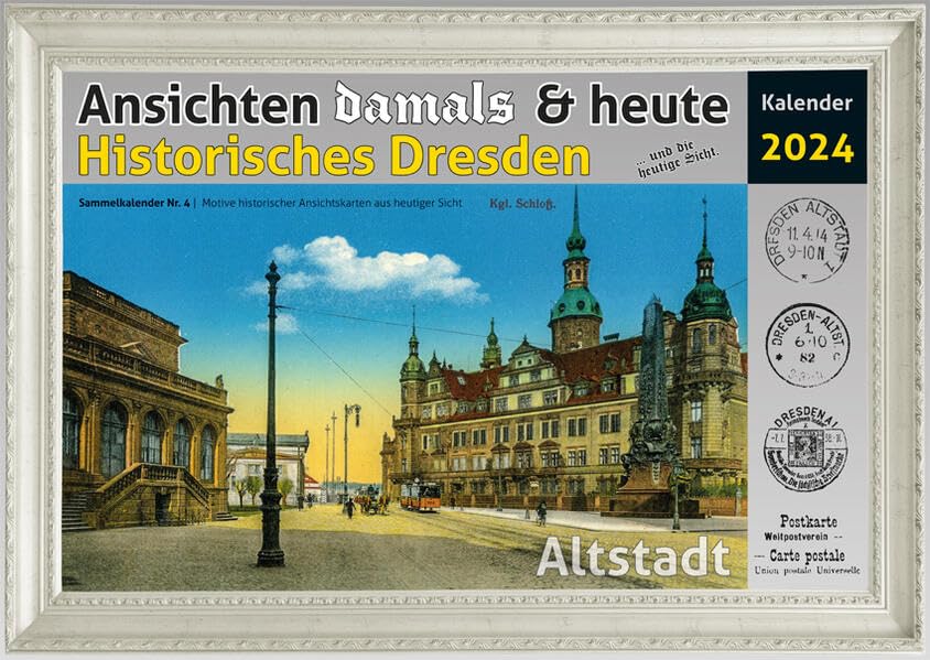 Ansichten damals & heute Historische Altstadt Dresden 2024: Sammelkalender Nr. 4 | Motive historischer Ansichtskarten aus heutiger Sicht Travel Guides