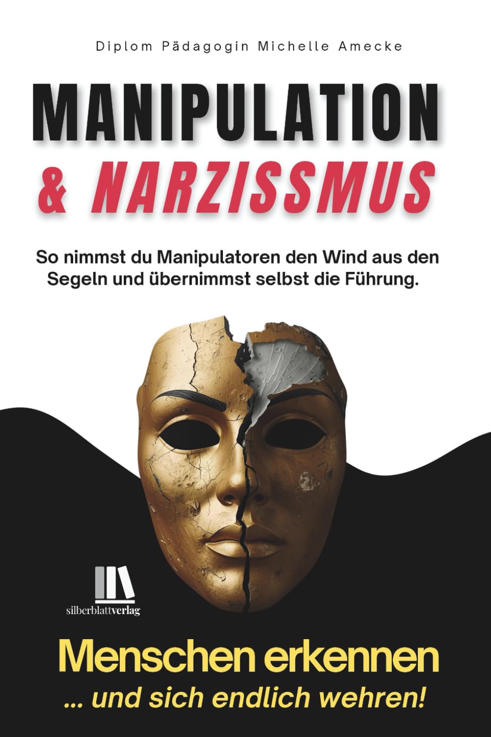 Manipulation und Narzissmus erkennen und sich wehren: Menschen erkennen: So nimmst du Manipulatoren den Wind aus den Segeln und übernimmst selbst die Führung. Psychology