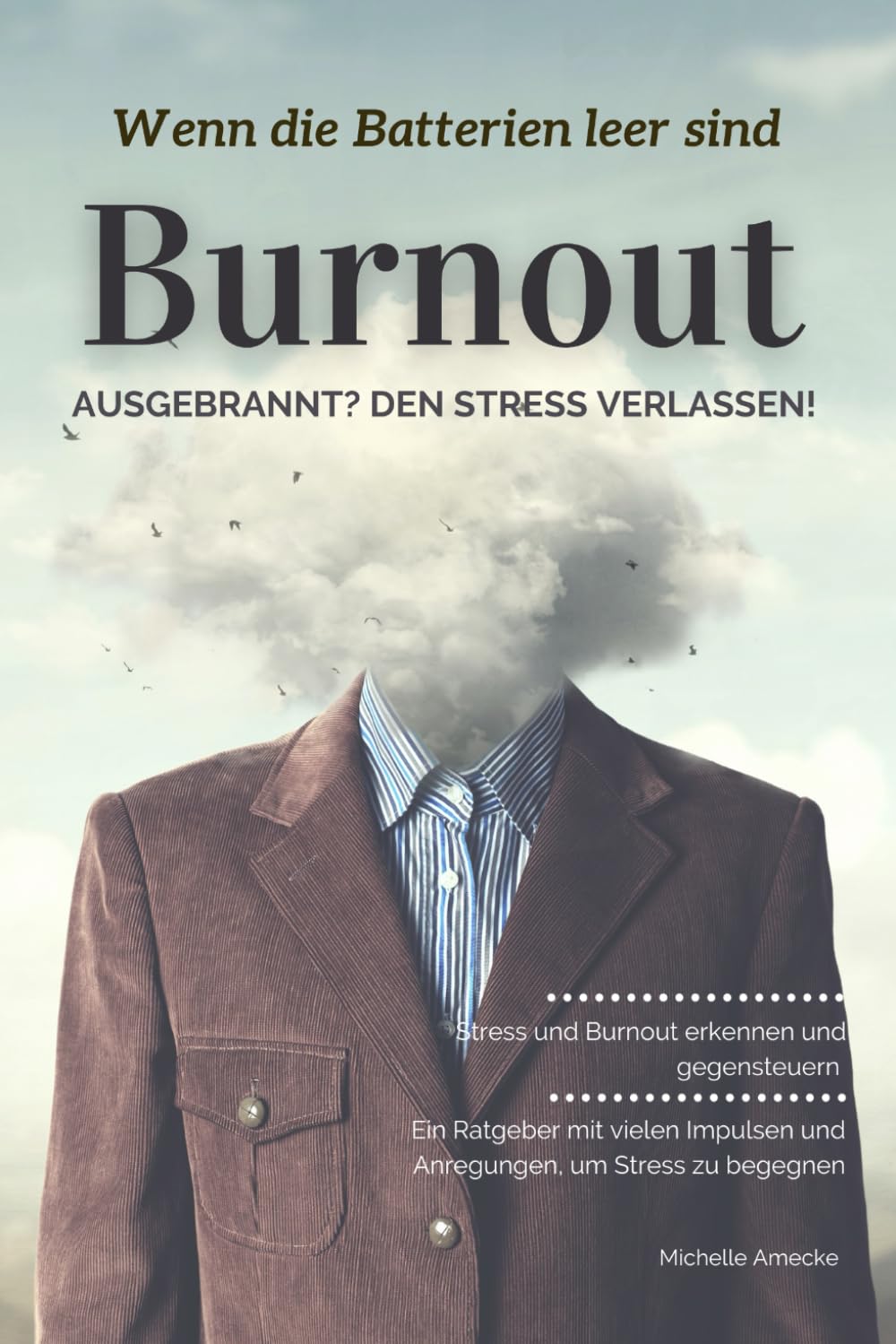 Burnout: Ausgebrannt? Den Stress verlassen!: Wenn die Batterien leer sind: Stress und Burnout erkennen und gegensteuern. Lifestyle