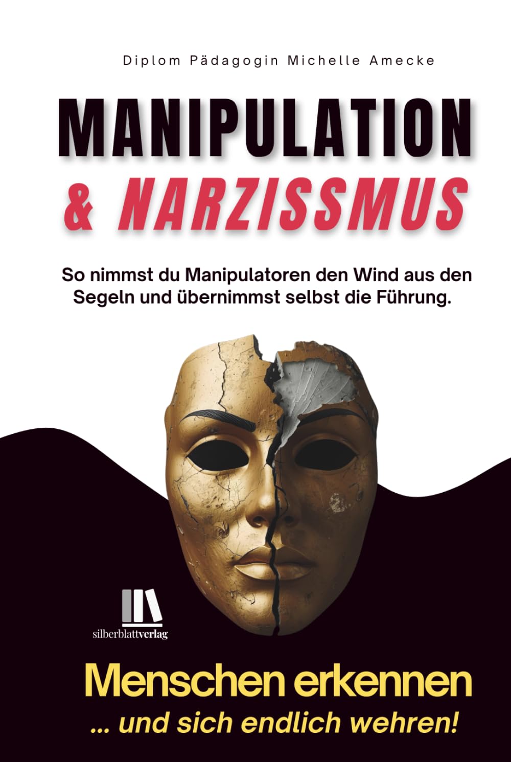 Manipulation und Narzissmus erkennen und sich wehren: Menschen erkennen: So nimmst du Manipulatoren den Wind aus den Segeln und übernimmst selbst die Führung. Psychology