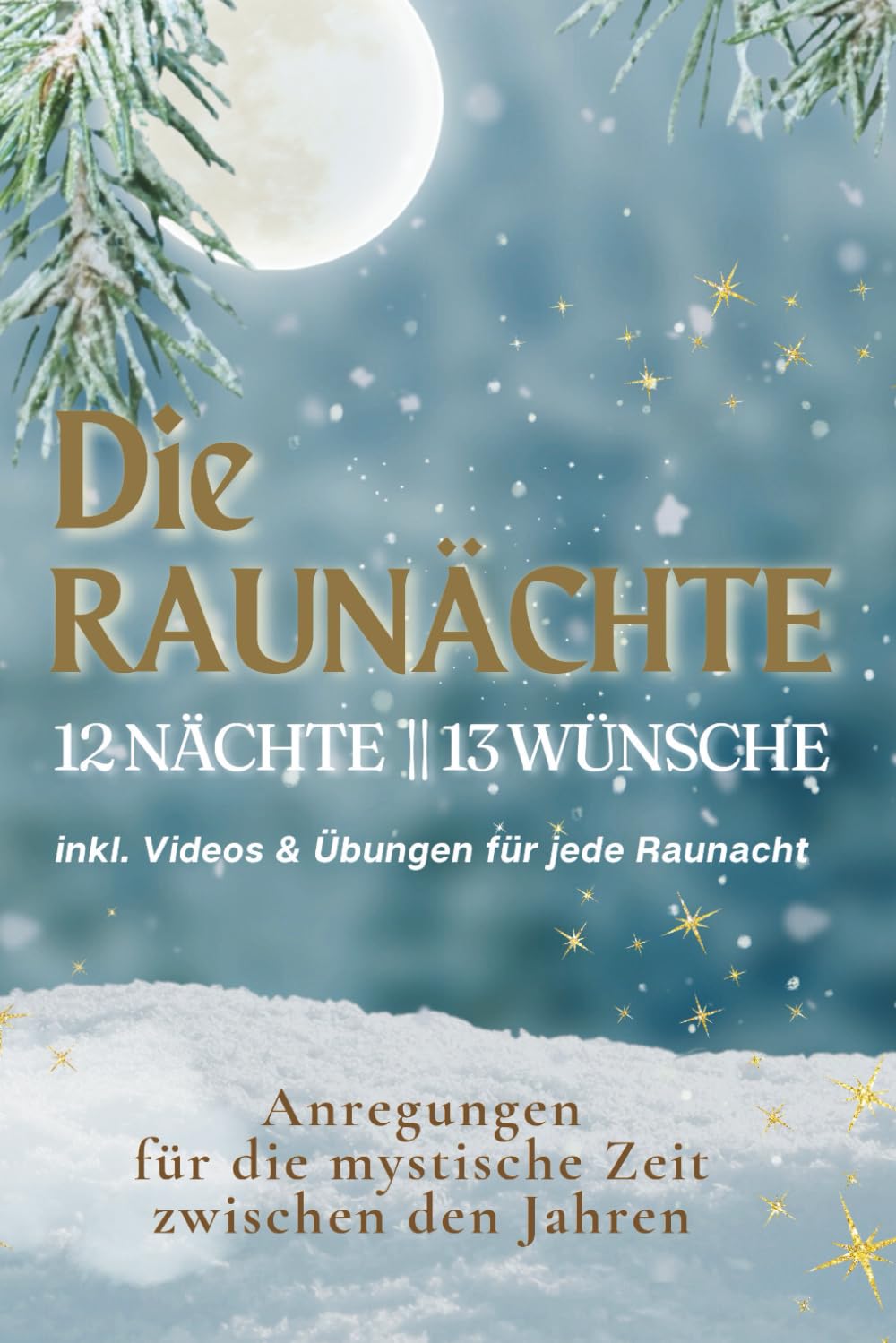 Die Raunächte: Anregungen für die mystische Zeit zwischen den Jahren: 12 Nächte, 13 Wünsche Religion & Esotericism