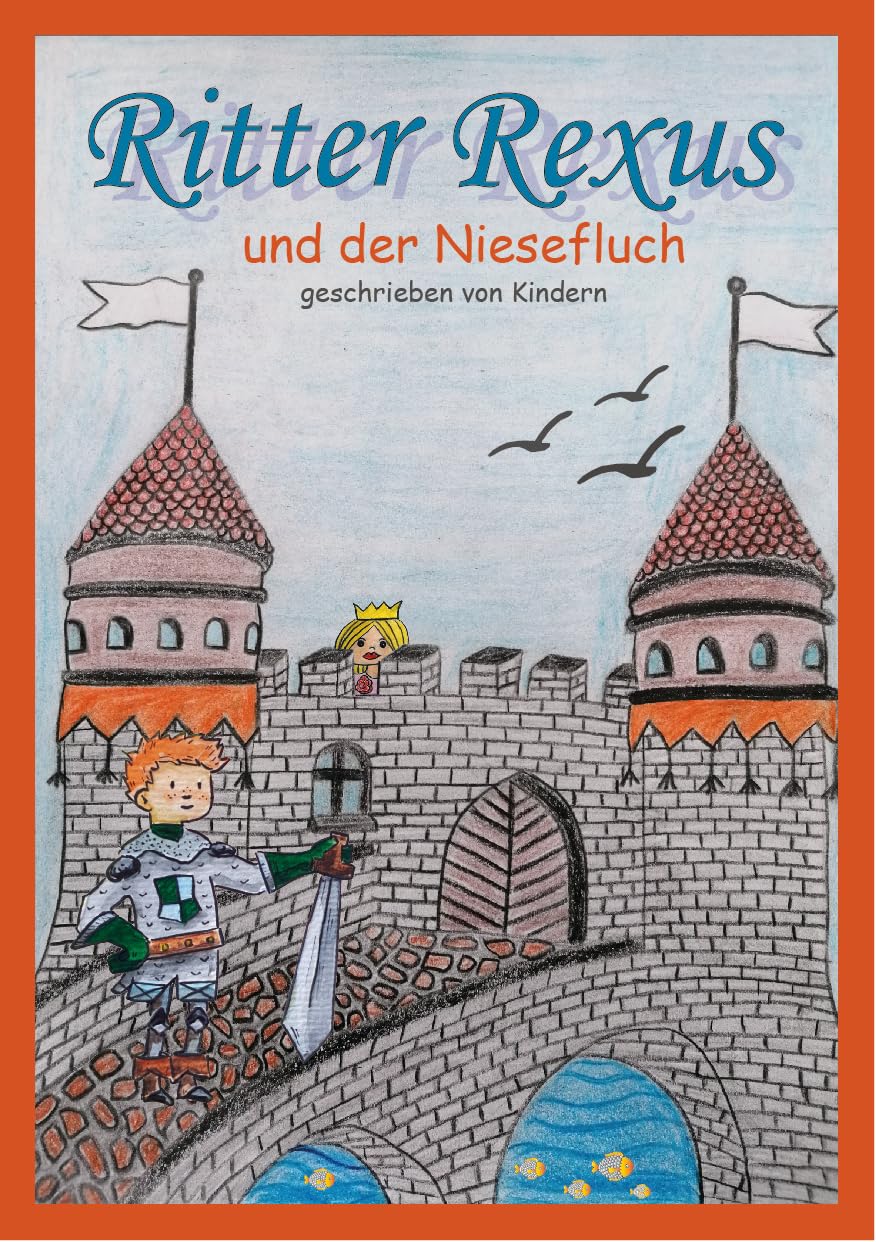 Ritter Rexus und der Niesefluch: von Kindern geschrieben Novels & Short Stories