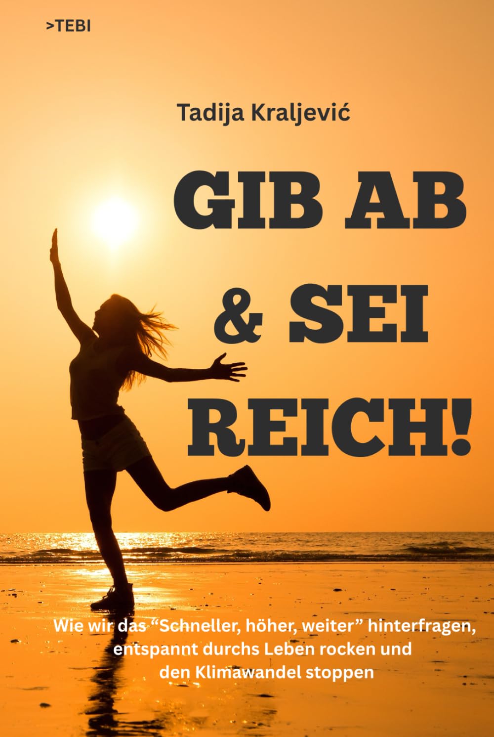 GIB AB & SEI REICH!: Wie wir das "Schneller, höher, weiter" hinterfragen, entspannt durchs Leben rocken und den Klimawandel stoppen book