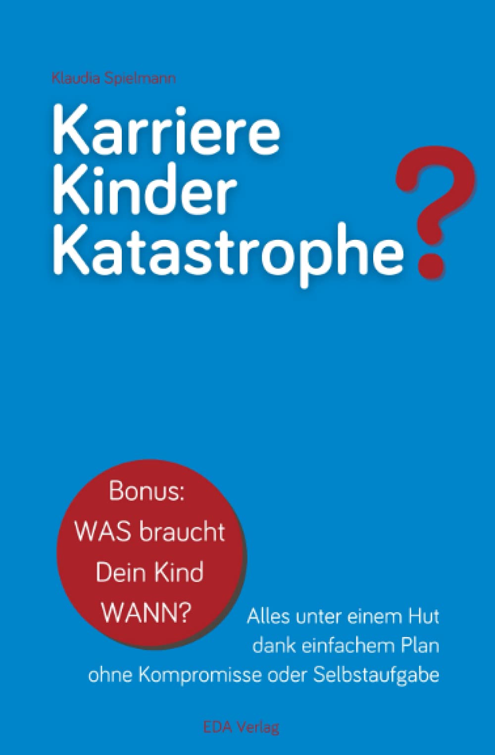 Karriere Kinder Katastrophe: Alles unter einem Hut dank einfachem Plan ohne Kompromisse oder Selbstaufgabe book