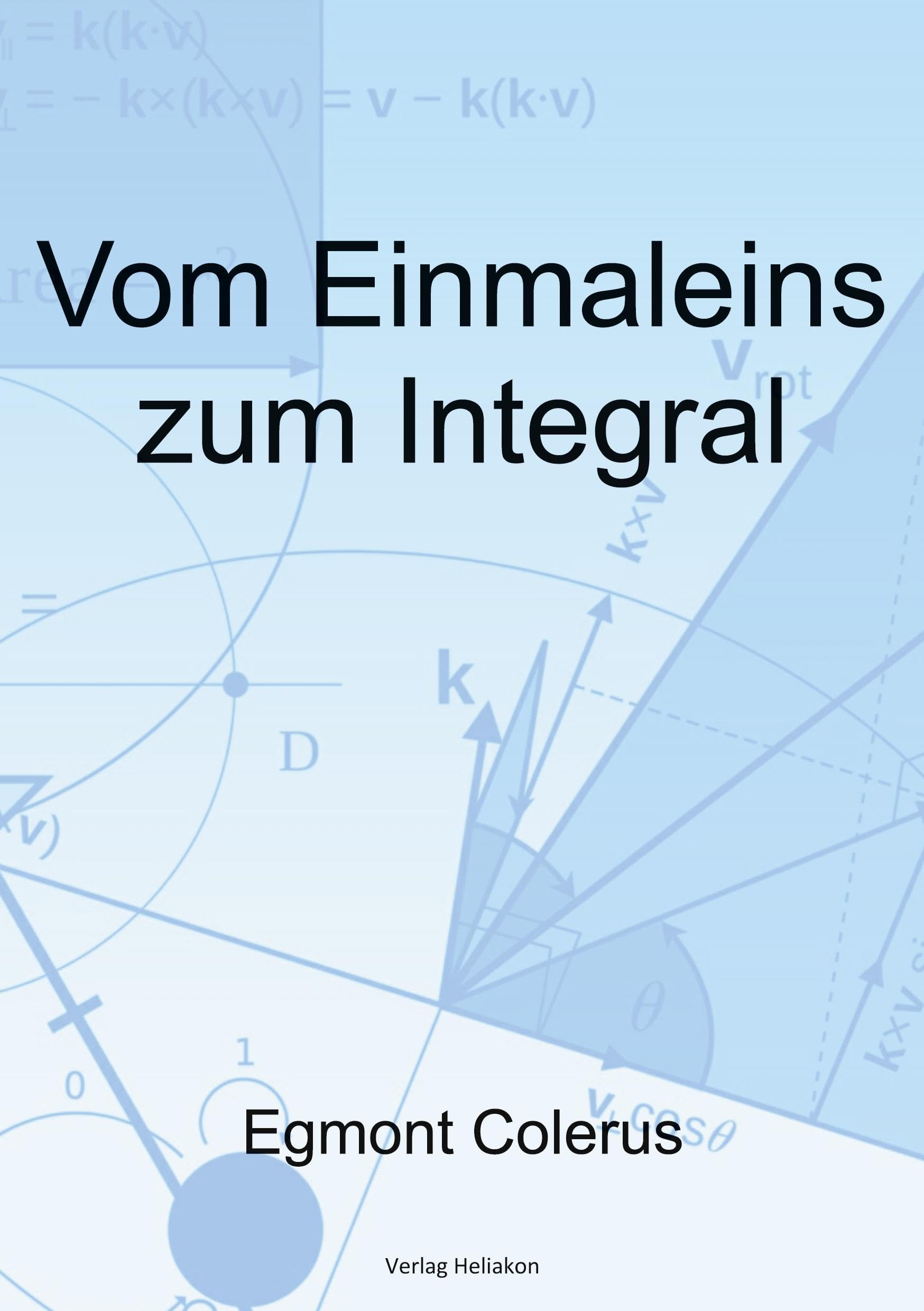 Vom Einmaleins zum Integral: Mathematik für Jedermann Mathematics