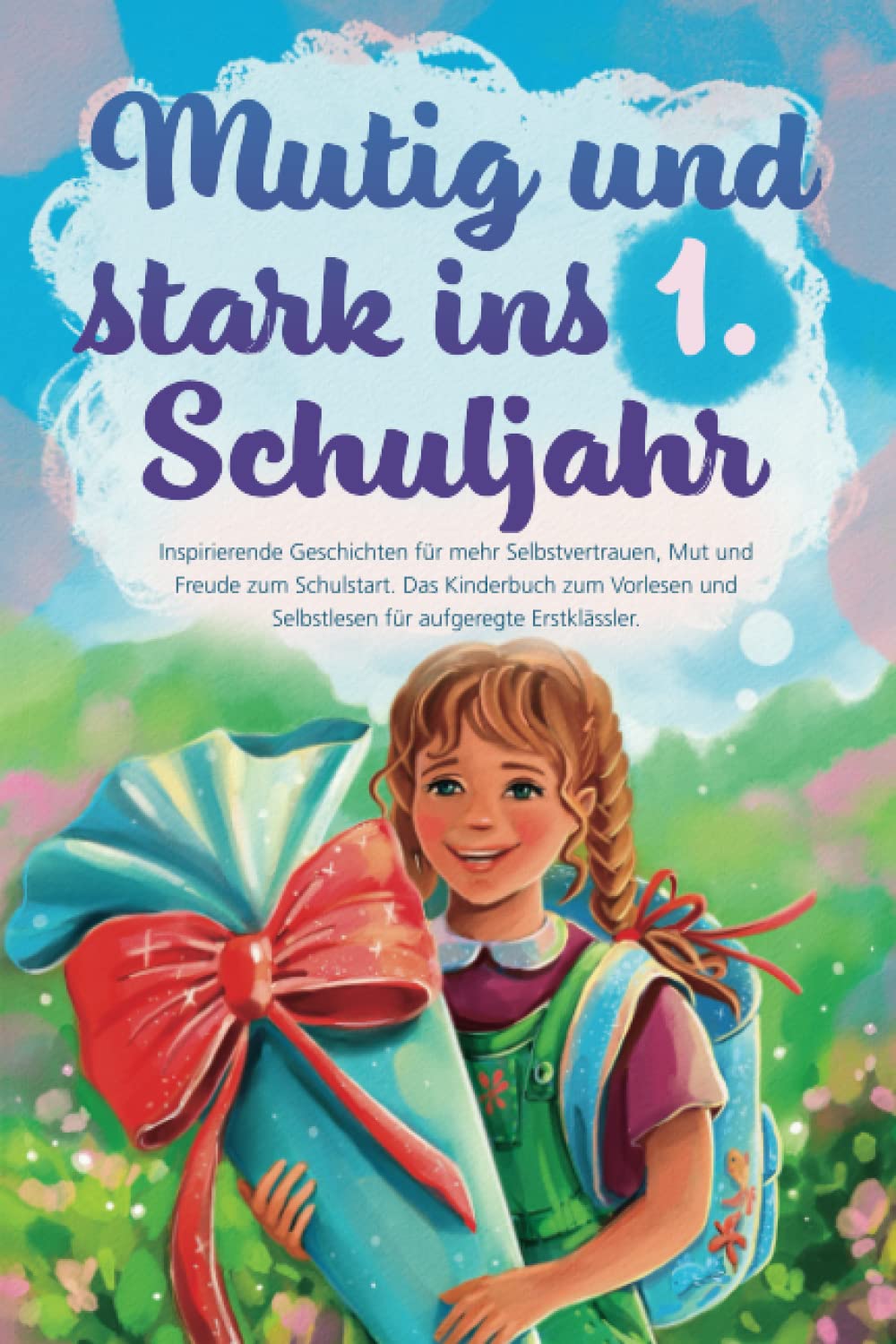 Mutig und stark ins 1. Schuljahr: Inspirierende Geschichten für mehr Selbstvertrauen, Mut und Freude zum Schulstart. Das Kinderbuch zum Vorlesen und Selbstlesen für aufgeregte Erstklässler. Books