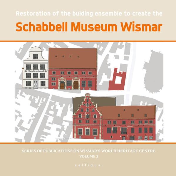 Restoration of the building ensemble to create the Schabbell Museum Wismar (Series of Publications on Wismar's World Heritage Centre) Architecture