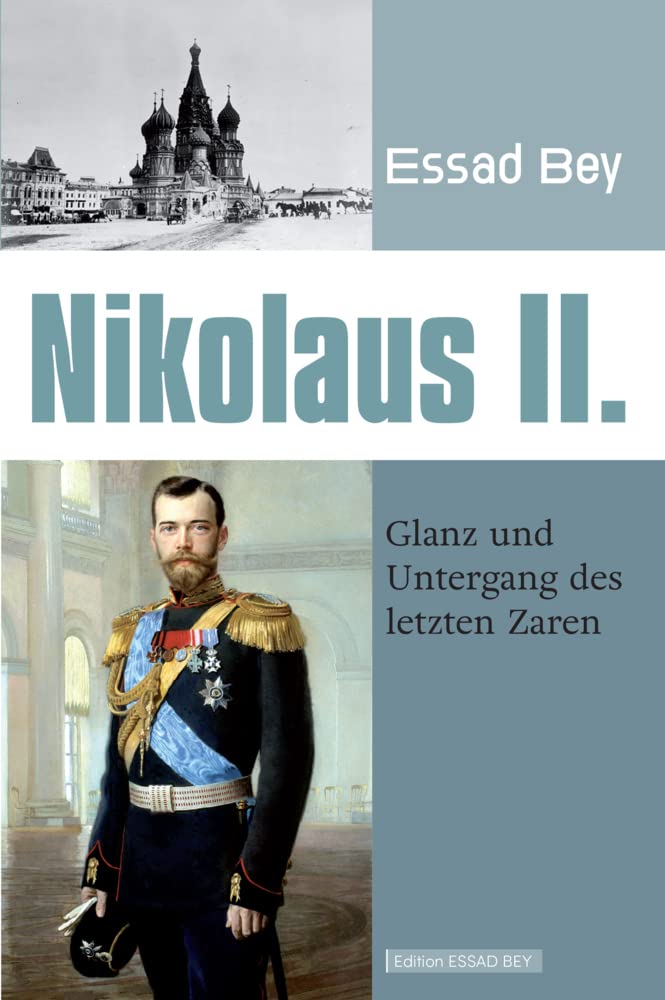 Nikolaus II.: Glanz und Untergang des letzten Zaren (Edition Essad Bey) Personalities
