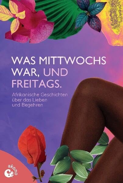 Was mittwochs war, und freitags: Afrikanische Kurzgeschichten über das Lieben und Begehren LGBTQ+