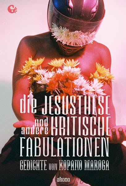 Die Jesusthese und andere kritische Fabulationen: Gedichte von Kopano Maroga Poetry