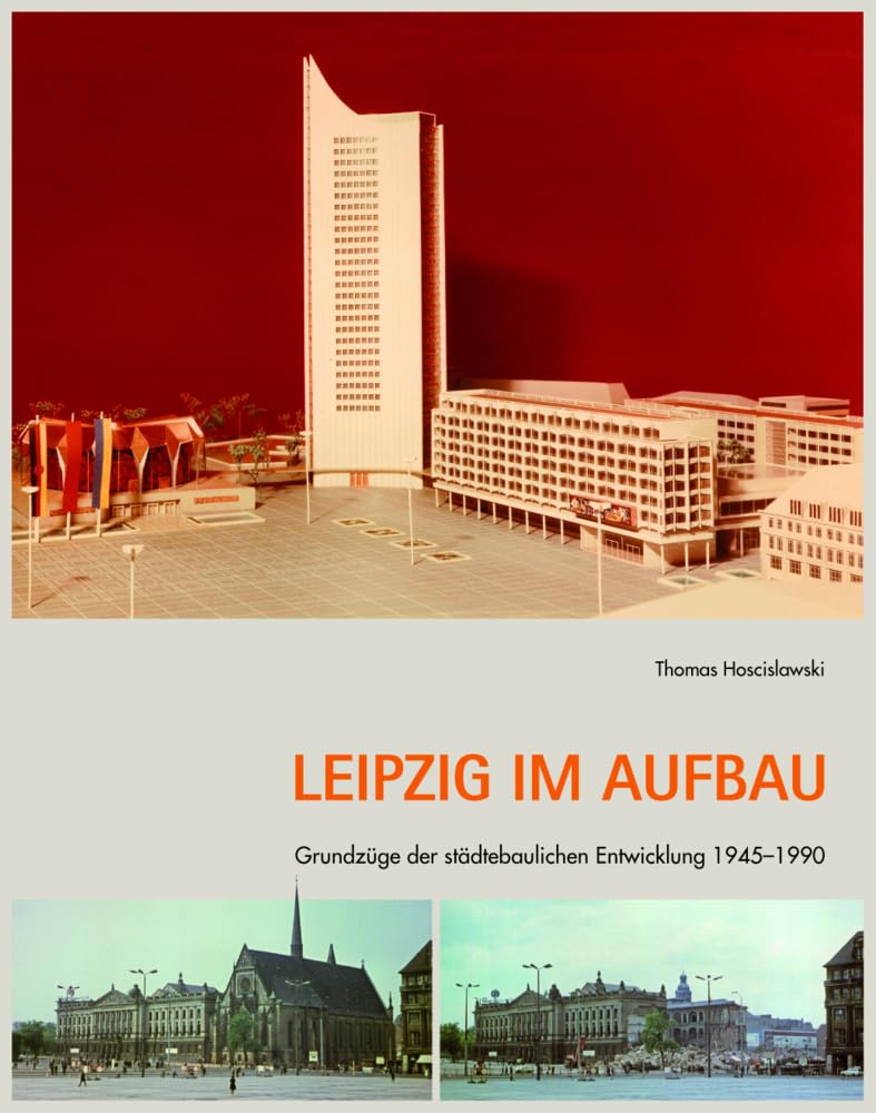 Leipzig im Aufbau: Grundzüge der städtebaulichen Entwicklung 1945–1990 Architecture