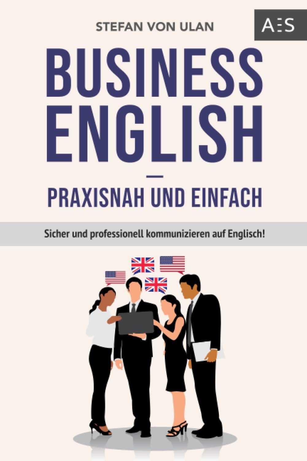 Business English - praxisnah und einfach: Sicher und professionell kommunizieren auf Englisch! (Mit allen wichtigen Vokabeln und Phrasen inkl. Audioaufnahmen) Computer Science