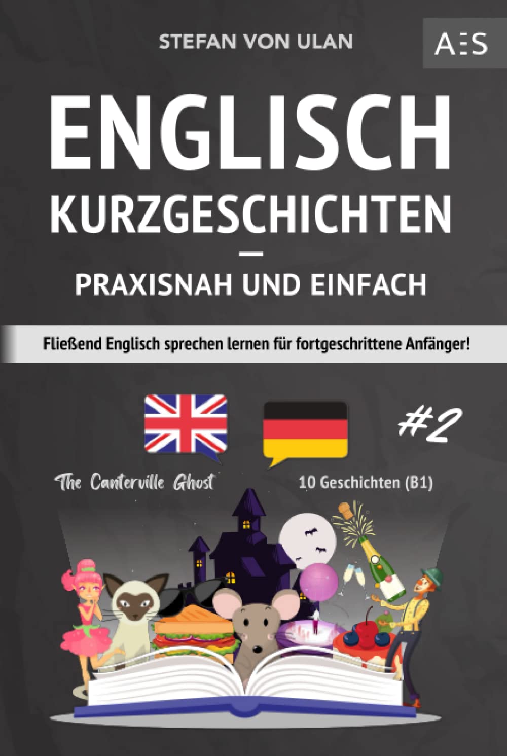 Englisch Kurzgeschichten - praxisnah und einfach: Fließend Englisch sprechen lernen für fortgeschrittene Anfänger! (zweisprachig inkl. The Canterville Ghost mit Audios, Grammatik, Vokabeln & Übungen) Contemporary literature Books