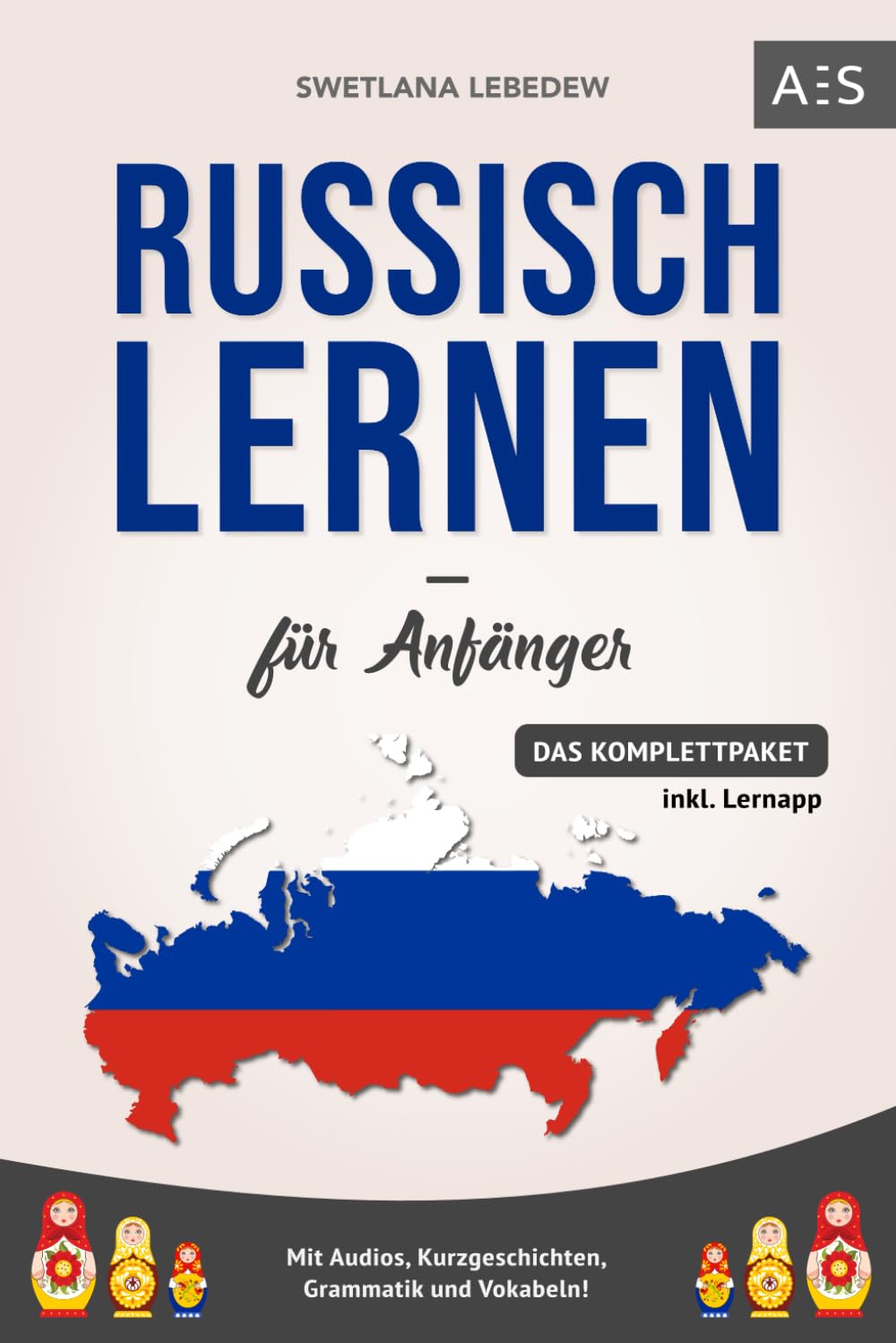 Russisch lernen für Anfänger: Russisch mit Leichtigkeit verstehen und fließend sprechen lernen! (Das Komplettpaket mit Audios, Kurzgeschichten, Grammatik und Vokabeln) Contemporary literature Books