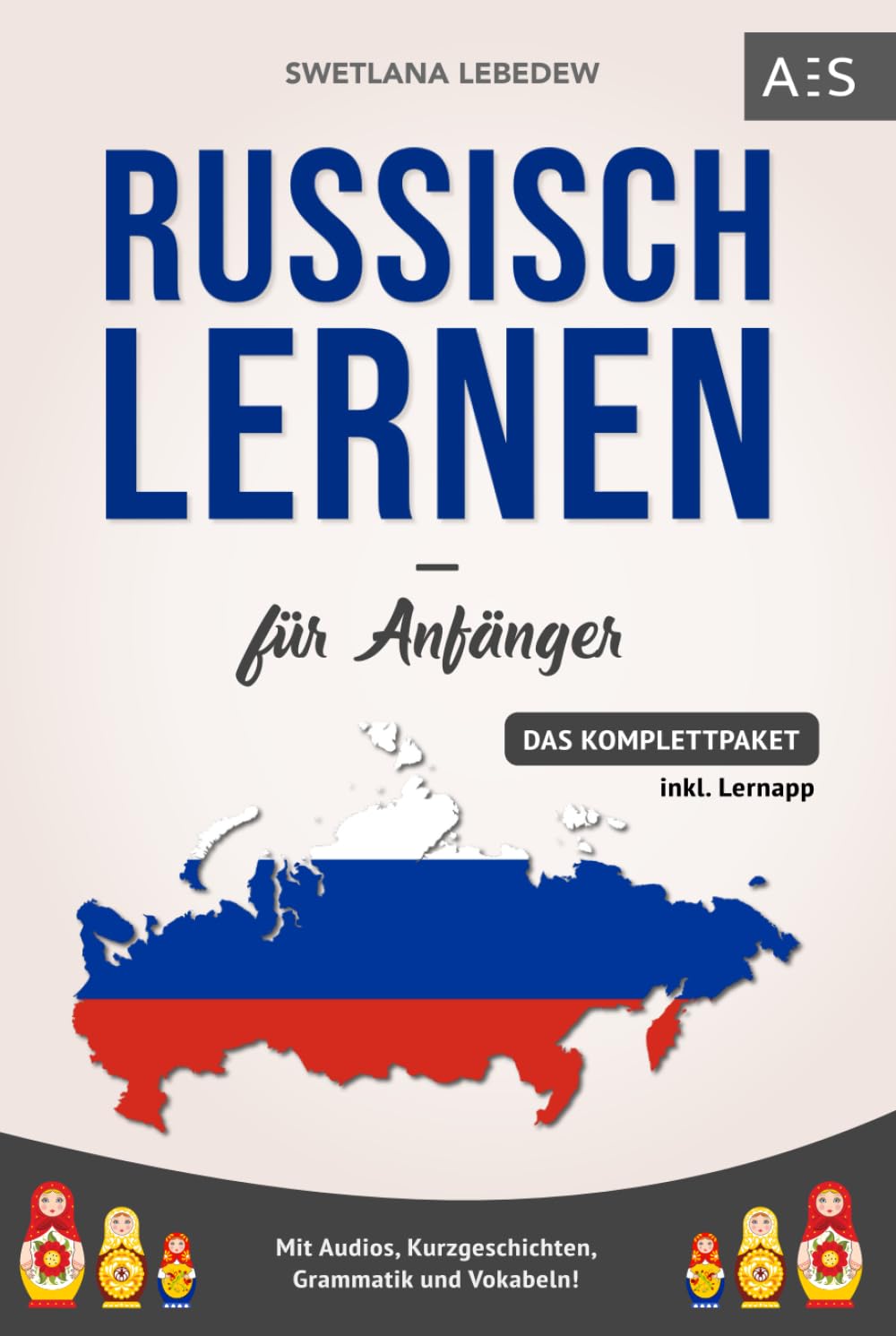 Russisch lernen für Anfänger: Russisch mit Leichtigkeit verstehen und fließend sprechen lernen! (Das Komplettpaket mit Audios, Kurzgeschichten, Grammatik und Vokabeln) Learning & Reference