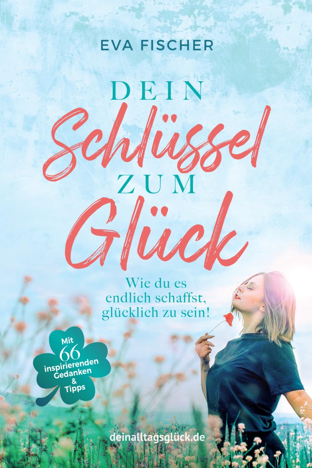 Dein Schlüssel zum Glück: Wie du es endlich schaffst, glücklich zu sein! Poetry