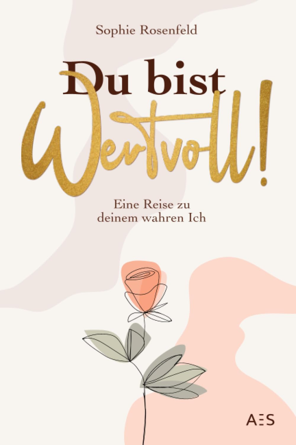 Du bist wertvoll!: Eine Reise zu deinem wahren Ich Business, Finance & Career