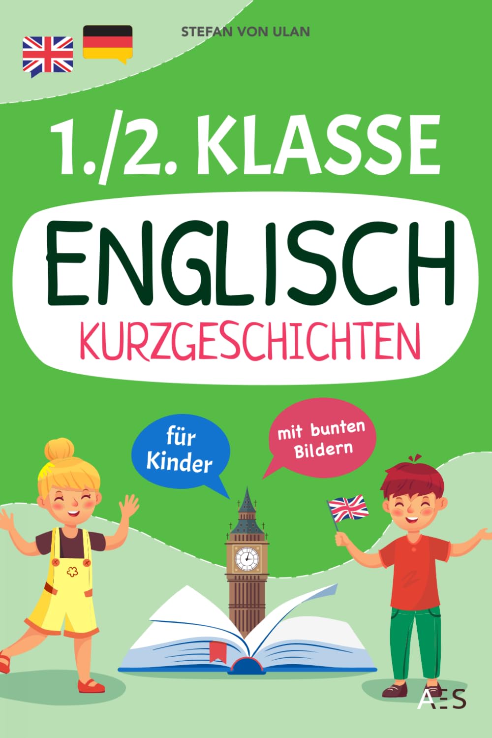 Englisch Kurzgeschichten 1./2. Klasse: Spielerisch Englisch lesen, sprechen und schreiben lernen! (17 zweisprachige Abenteuer in Farbe mit Audios, Rätseln und kreativen Übungen) Foreign Languages ​​& Dictionaries