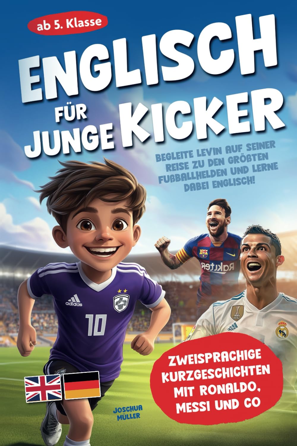Englisch für junge Kicker: Begleite Levin auf seiner Reise zu den größten Fußballhelden und lerne dabei Englisch! (Zweisprachige Kurzgeschichten mit C. Ronaldo, Messi und Co ab 5. Klasse) Leisure & Fun