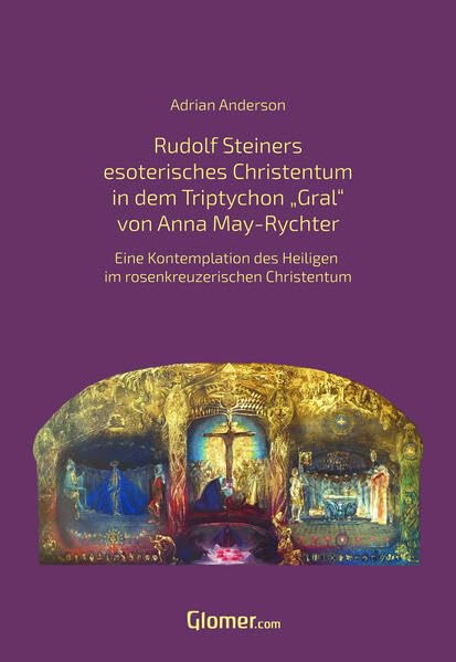 Rudolf Steiners esoterisches Christentum in dem Bild Triptychon "Gral” von Anna May: Eine Kontemplation des Heiligen im rosenkreuzerischen Christentum Health, Nutrition & Fitness