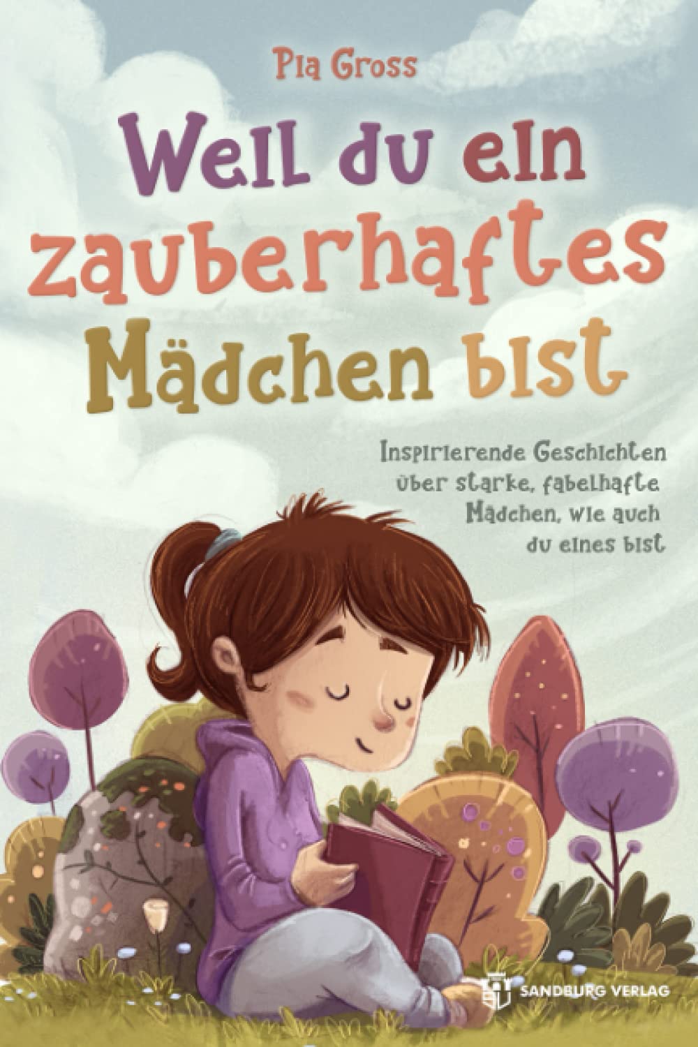 Weil du ein zauberhaftes Mädchen bist: Inspirierende Geschichten über starke, fabelhafte Mädchen, wie auch du eines bist Parents & Children