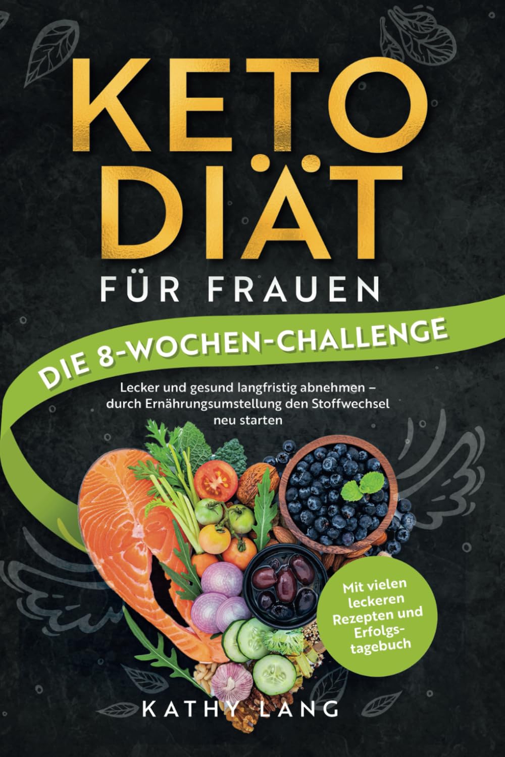 Keto-Diät für Frauen - Die 8-Wochen-Challenge Lecker und gesund langfristig abnehmen - durch Ernährungsumstellung den Stoffwechsel neu starten - mit vielen leckeren Rezepten und Erfolgstagebuch Leisure, Home & Garden