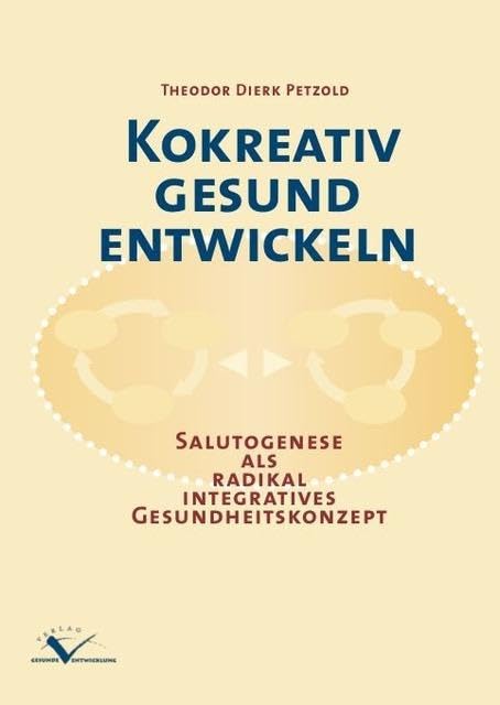 Kokreativ gesund entwickeln: Salutogenese als radikal integratives Gesundheitskonzept Medicine