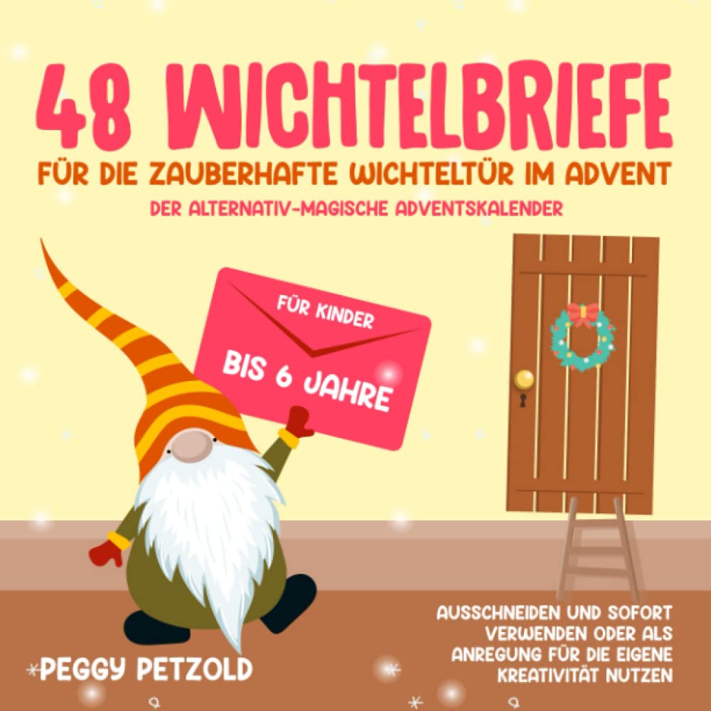48 Wichtelbriefe für die zauberhafte Wichteltür im Advent - Der alternativ-magische Adventskalender: Für Kinder bis 6Jahre, Ausschneiden und sofort ... Anregung für die eigene Kreativität nutzen Lifestyle