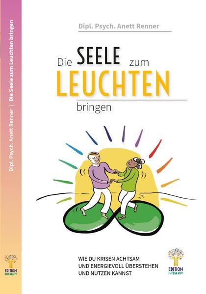 Die Seele zum Leuchten bringen: Wie du Krisen achtsam und energievoll überstehen und nutzen kannst Lifestyle
