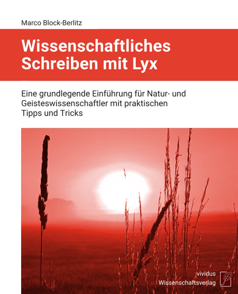 Wissenschaftliches Schreiben mit Lyx: Eine grundlegende Einführung für Natur- und Geisteswissenschaftler mit praktischen Tipps und Tricks Computer Science