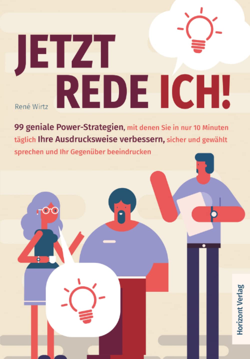 Jetzt rede ich! 99 geniale Power-Strategien, mit denen Sie in nur 10 Minuten täglich Ihre Ausdrucksweise verbessern, sicher und gewählt sprechen und Ihr Gegenüber beeindrucken. Business, Finance & Career