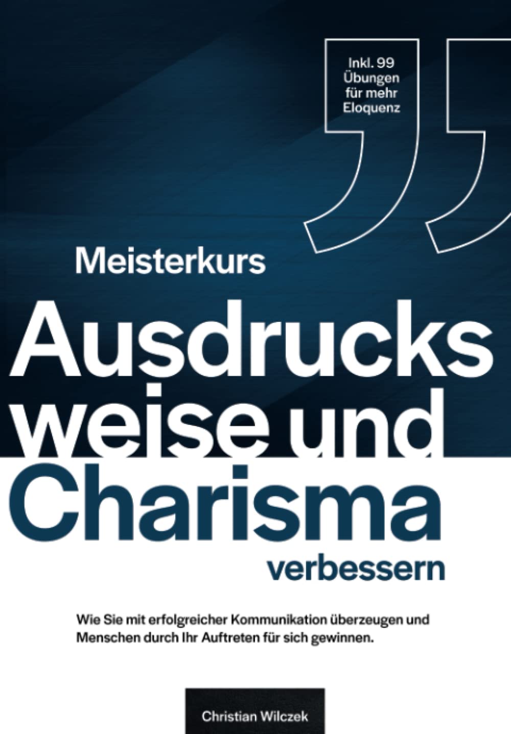 Meisterkurs Ausdrucksweise und Charisma verbessern: Wie Sie mit erfolgreicher Kommunikation überzeugen und Menschen durch Ihr Auftreten für sich gewinnen book