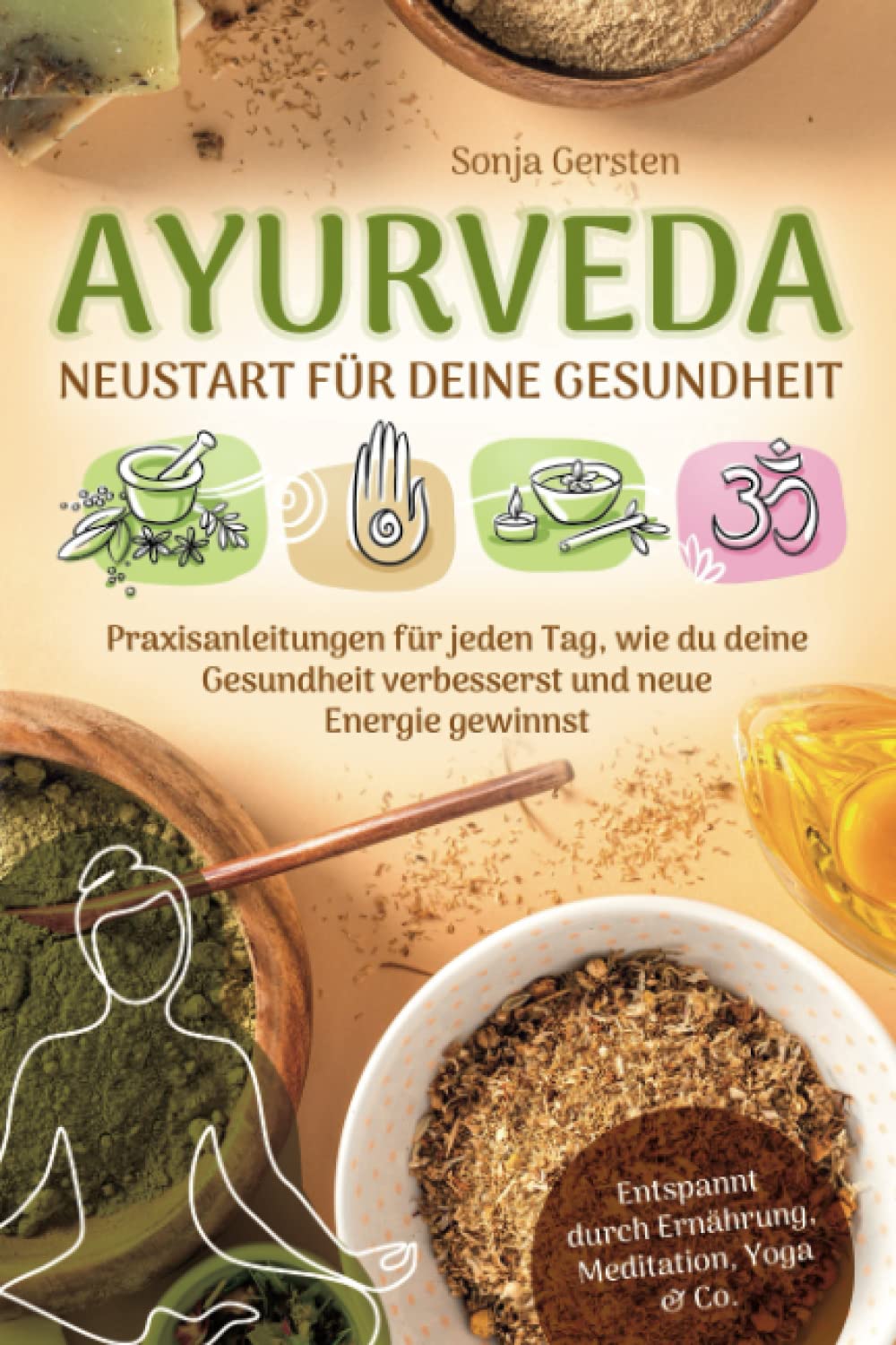 Ayurveda – Neustart für deine Gesundheit: Praxisanleitungen für jeden Tag, wie du deine Gesundheit verbesserst und neue Energie gewinnst | Entspannt durch Ernährung, Meditation, Yoga & Co. Health, Nutrition & Fitness