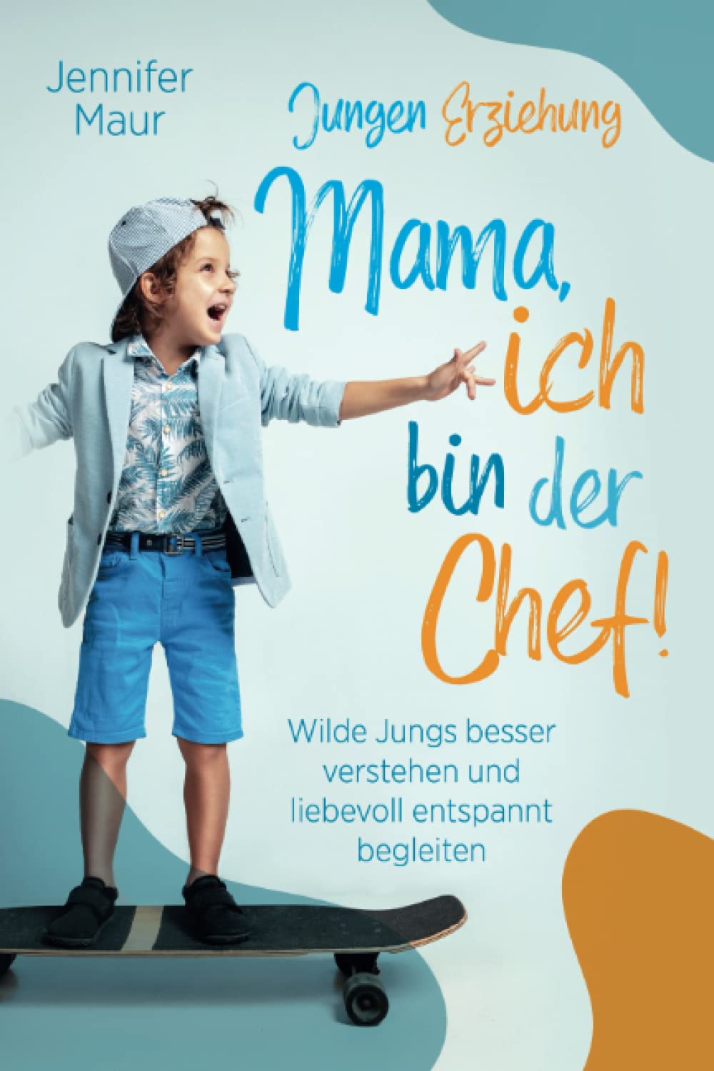 Jungen-Erziehung: Mama, ich bin der Chef! Wilde Jungs besser verstehen und liebevoll entspannt begleiten Parents & Children