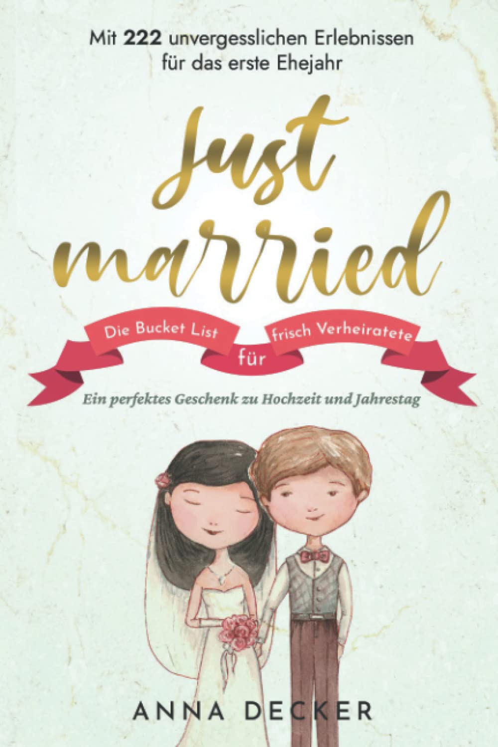 Just married! Die Bucket List für frisch Verheiratete: Mit 222 unvergesslichen Erlebnissen für das erste Ehejahr. Ein perfektes Geschenk zu Hochzeit und Jahrestag Partnership & Love