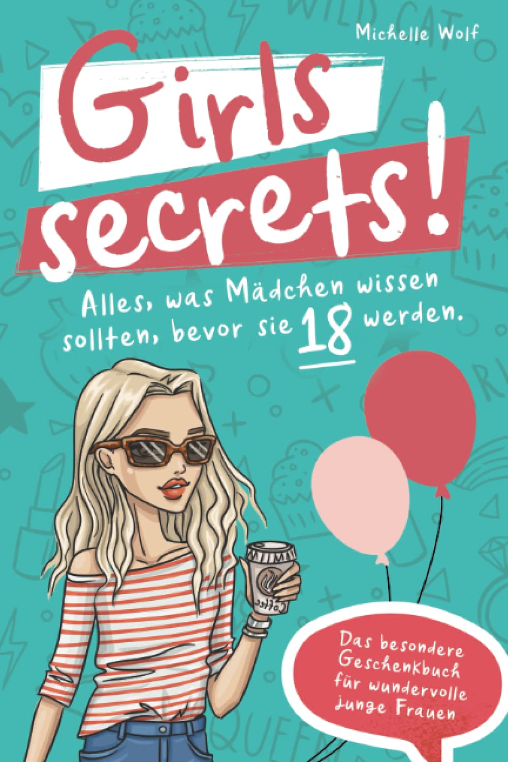Girls Secrets! Alles, was Mädchen wissen sollten, bevor Sie 18 werden. Das besondere Geschenkbuch für wundervolle junge Frauen Education